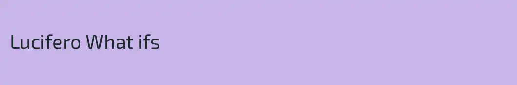 Lucifero What ifs